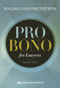 Title: Building Your Practice with Pro Bono for Lawyers, Author: Nelson P. Miller