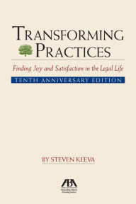 Title: Transforming Practices: Finding Joy and Satisfaction in the Legal Life, Author: Steven Keeva