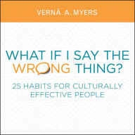 Title: What if I Say the Wrong Thing?: 25 Habits for Culturally Effective People, Author: Verna A. Myers