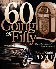 Title: 60 Going on Fifty: The Baby Boomers' Memory Book, Author: Ed Poole