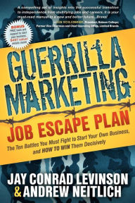 Title: Guerrilla Marketing Job Escape Plan: The Ten Battles You Must Fight to Start Your Own Business, and How to Win Them Decisively, Author: Jay Conrad Levinson