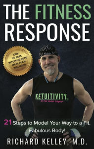 Title: The Fitness Response: 21 Steps to Model Your Way to a Fit, Fabulous Body, Author: Richard Kelley