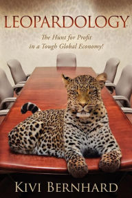 Title: Leopardology: The Hunt For Profit In A Tough Global Economy, Author: Kivi Bernhard