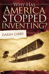 Title: Why Has America Stopped Inventing, Author: Darin Gibby
