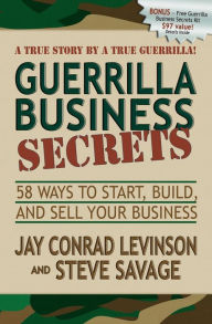 Title: Guerrilla Business Secrets: 58 Ways to Start, Build, and Sell Your Business, Author: Jay Conrad Levinson