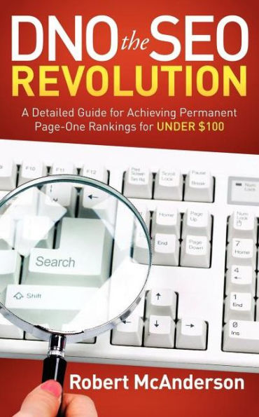 DNO the SEO Revolution: A Detailed Guide for Achieving Permanent Page-One Rankings Under $100