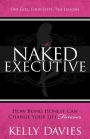 The Naked Executive: How Being Honest Can Change Your Life Forever