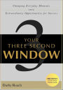 Your Three Second Window: Changing Everyday Moments Into Extraordinary Opportunities For Success