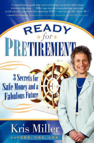 Title: Ready for Pretirement: 3 Secrets for Safe Money and a Fabulous Future, Author: Kris Miller