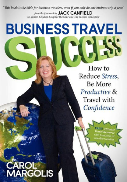 Business Travel Success: How to Reduce Stress, Be More Productive and with Confidence