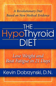 Title: The HypoThyroid Diet: Lose Weight and Beat Fatigue in 21 Days, Author: Kevin Dobrzynski