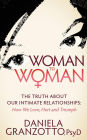 Woman to Woman: The Truth About Our Intimate Relationships: How We Love, Hurt and Triumph