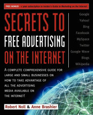 Title: Secrets to Free Advertising on the Internet: A Complete Comprehensive Guide For Large and Small Businesses on How to Take Advantage of All the Advertising Media Available on the Internet, Author: Robert Noll