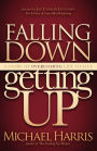Falling Down Getting Up: A Story of Overcoming Life to Live