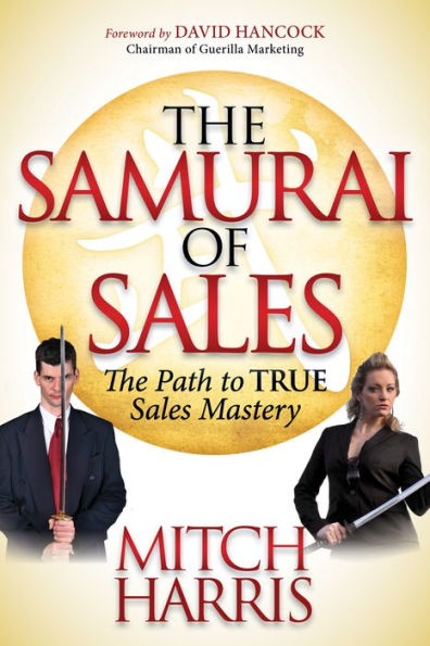 The Samurai of Sales: Path to True Sales Mastery
