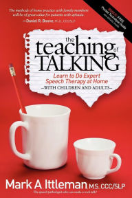 Title: The Teaching of Talking: Learn to Do Expert Speech Therapy at Home with Children and Adults, Author: Mark A. Ittleman