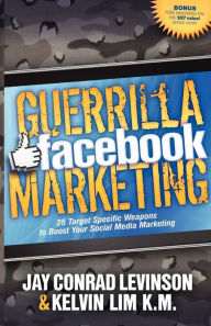 Title: Guerrilla Facebook Marketing: 25 Target Specific Weapons to Boost your Social Media Marketing, Author: Jay Conrad Levinson