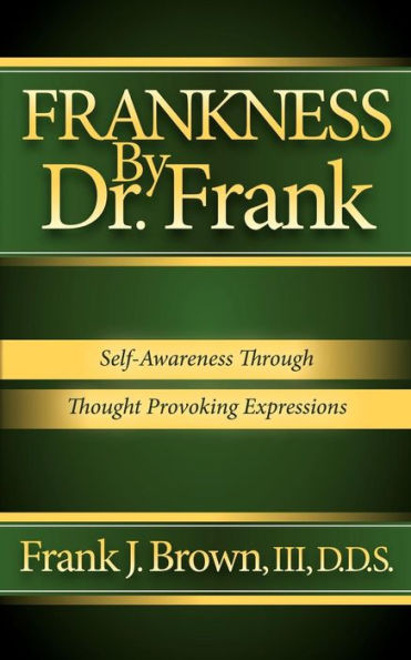 Frankness By Dr. Frank: Self-Awareness Through Thought Provoking Expressions