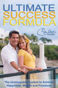 Title: The Ultimate Success Formula: A Systematic Approach to Getting Everything You Want in Life, Author: Carlos Marin