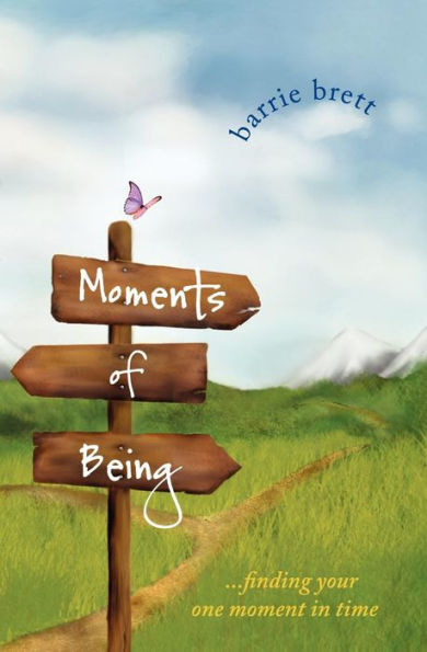 Moments of Being: . . . Finding Your One Moment in Time