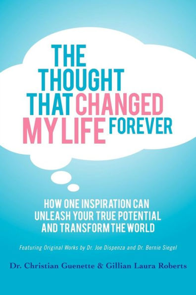 the Thought That Changed My Life Forever: How One Inspiration Can Unleash Your True Potential and Transform World