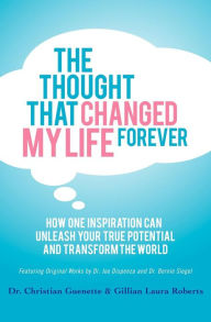 Title: The Thought That Changed My Life Forever: How One Inspiration Can Unleash Your True Potential and Transform the World, Author: Christian Guenette