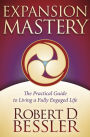 Expansion Mastery: The Practical Guide to Living a Fully Engaged Life