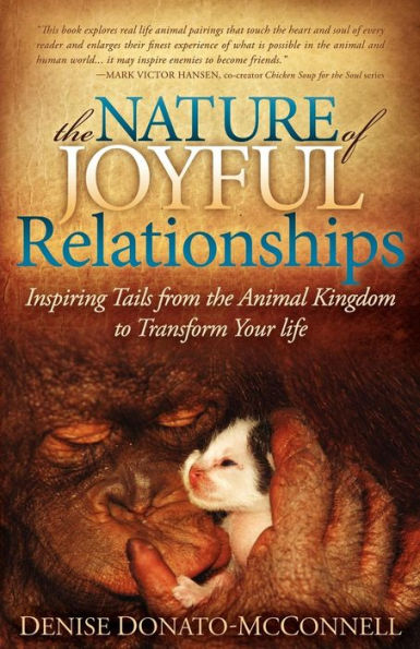 the Nature of Joyful Relationships: Inspiring Tails from Animal Kingdom to Transform Your Life