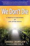 Alternative view 1 of We Don't Die: A Skeptic's Discovery of Life After Death