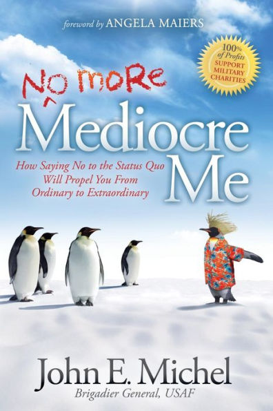 (No More) Mediocre Me: How Saying No to the Status Quo Will Propel You From Ordinary Extraordinary