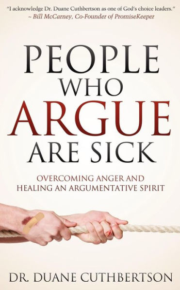 People Who Argue Are Sick: Overcoming Anger and Healing an Argumentative Spirit