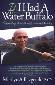 Title: If I Had A Water Buffalo: How To Microfinance Sustainable Futures, Author: Marilyn A. Fitzgerald