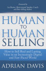 Human to Human Selling: How to Sell Real and Lasting Value in an Increasingly Digital and Fast-Paced World