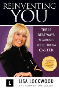 Title: Reinventing You: The 10 Best Ways to Launch Your Dream Career, Author: Lisa Lockwood