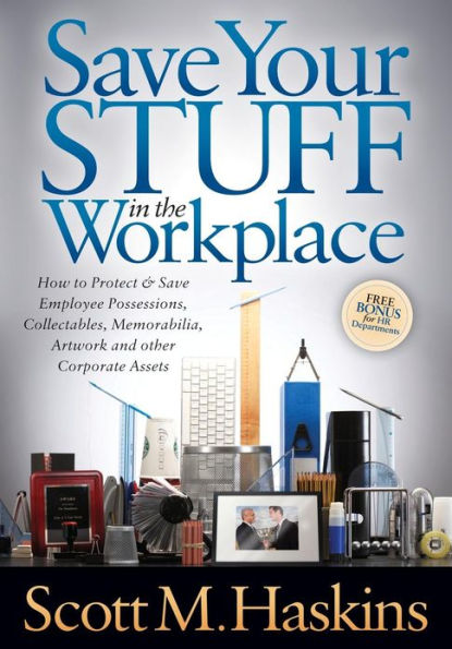 Save Your Stuff the Workplace: How to Protect & Employee Possessions, Collectables, Memorabilia, Artwork and other Corporate Assets