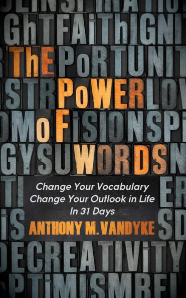 The Power of Words: Change Your Vocabulary Change Your Outlook in Life In 31 Days