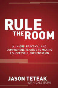 Ebook pdf download free ebook download Rule The Room: A Unique, Practical and Comprehensive Guide to Making a Successful Presentation 9781614486138 by Jason Teteak