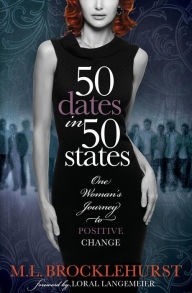 Title: 50 Dates in 50 States: One Woman's Journey to Positive Change, Author: M. L. Brocklehurst