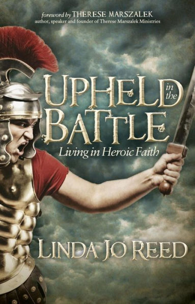 Upheld in the Battle: Living in Heroic Faith