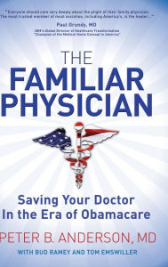 Title: The Familiar Physician: Saving Your Doctor In the Era of Obamacare, Author: Peter B Anderson
