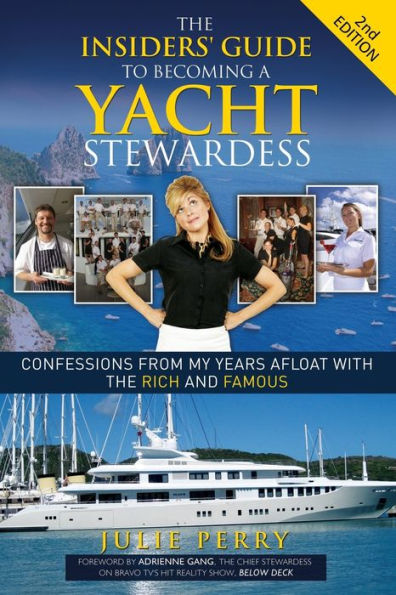 the Insiders' Guide to Becoming a Yacht Stewardess 2nd Edition: Confessions from My Years Afloat with Rich and Famous