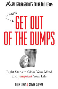 Title: The Garbageman's Guide to Life: How to Get Out of the Dumps, Author: Norm LeMay