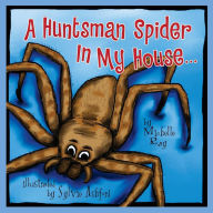 Title: A Huntsman Spider In My House . . ., Author: Michelle Ray