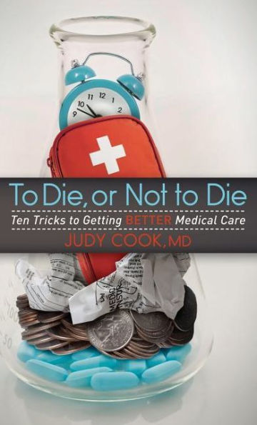 to Die or Not Die: Ten Tricks Getting Better Medical Care