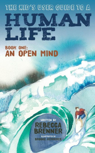 The Kid's User Guide to a Human Life: Book One: An Open Mind