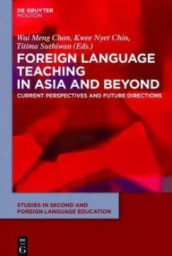 Title: Foreign Language Teaching in Asia and Beyond: Current Perspectives and Future Directions, Author: Wai Meng Chan