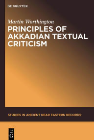 Title: Principles of Akkadian Textual Criticism, Author: Martin Worthington