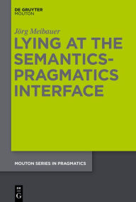 Title: Lying at the Semantics-Pragmatics Interface, Author: Jörg Meibauer