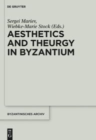 Title: Aesthetics and Theurgy in Byzantium, Author: Sergei Mariev