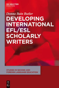 Title: Developing International EFL/ESL Scholarly Writers, Author: Donna Bain Butler